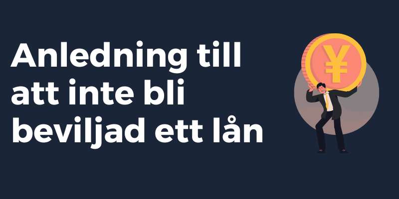 Anledning till att inte bli beviljad ett lån
