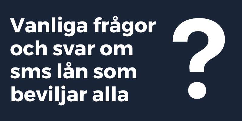Vanliga frågor och svar om sms lån som beviljar alla